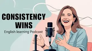 Why Consistency Always Wins | English Listening Podcast for Motivation & Success