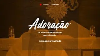 Adora&ccedil;&atilde;o ao Sant&iacute;ssimo Sacramento com o Santo Ros&aacute;rio.