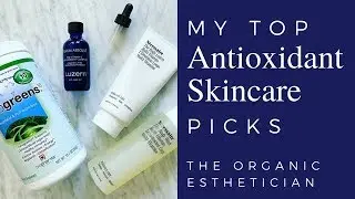 My Top Antioxidant Skincare Picks