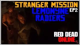 STRANGER MISSION EP2 | LEMONYNE RAIDERS } RED DEAD ONLINE.