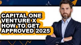 Capital One Venture X How To Get Approved (Only Way)