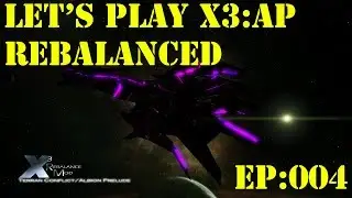 Let's Play X3:AP Rebalanced Ep:004 - While you were out of sector ...