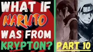 What If Naruto Was From Krypton? Part 10