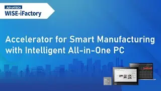 WISE-iFactory | Accelerator for Smart Manufacturing with Intelligent All-in-One PC