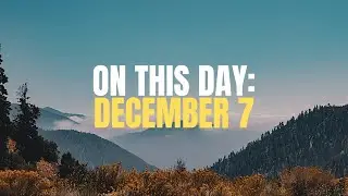 Today In History | What took place on December 7?