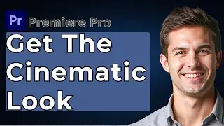 How To Get The Cinematic Look In Premiere Pro Tutorial [2026 Guide]
