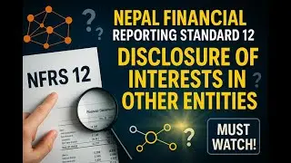 Nepal Financial Reporting Standard (NFRS) 12: Disclosure of Interests in Other Entities &ndash; Explained