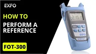 Perform a reference with EXFO's FOT-300 OLTS | How-To