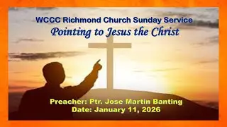 WCCC RICHMOND CHURCH -SUNDAY SERVICE (PREACHER ) PASTOR  JOSE MARTIN BANTING  -  JANUARY 11, 2026