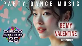&hearts; Be My Valentine (Disco Version) &ndash; Dance Party Song