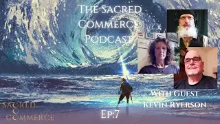 SACRED COMMERCE PODCAST 007: Trance Channel Kevin Ryerson &mdash; Egypt, Emotional Alchemy & Joyful Living