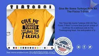 Give Me Some Turkeys With All The Fixins T-Shirt