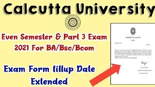Calcutta University Even Semester Exam 2021 Form fillup | Date Extended | Ba bsc bcom & part 3