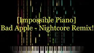 [Impossible Piano] Bad Apple - Nightcore Remix!