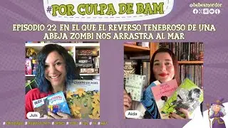 Episodio 22 - En el que el reverso tenebroso de una abeja zombi nos arrastra al mar