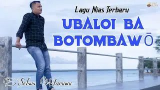 Terbaru! Lagu Nias Ubaloi ba Botombawo - Selsus Waruwu / Ama Rini Mendr / Music Tube Nias