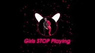 Girls STOP Playing By (FaZe Mod)
