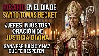 ⚖️ ROSARIO EN EL DÍA DE SANTO TOMÁS BECKET: ¿JEFES INJUSTOS? ORACIÓN DE JUSTICIA DIVINA: TU GANARÁS.