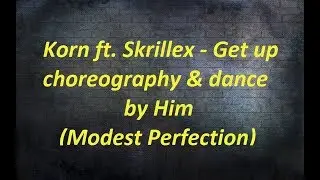 Korn ft. Skrillex - Get up! choreography & dance by Him (Modest Perfection)