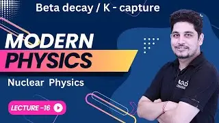 Beta decay & Nuclear  Physics  | MODERN PHYSICS | L-16 | ACAD LEARNING