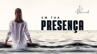 Fontineles (Minist&eacute;rio Prof&eacute;tico Manancial) Em Tua Presen&ccedil;a