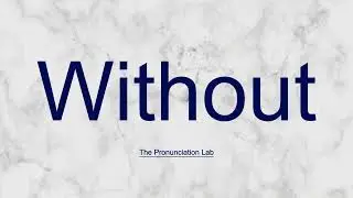 Without Pronunciation: How to Pronounce Without &mdash; How to Say Without?