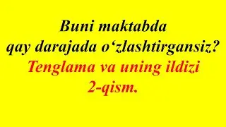 Tenglama va uning ildizi 2-qism || equations part 2