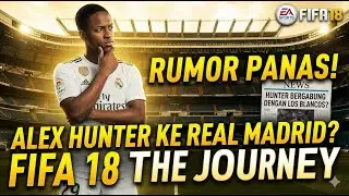 RUMOR PANAS REAL MADRID! - FIFA 18 The Journey