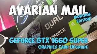 GeForce GTX 1660 Super - Graphics Card Upgrade /// Avarian Mail