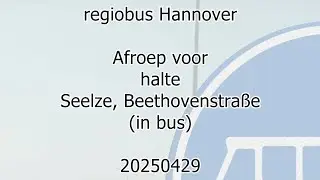 regiobus Hannover; announcement for bus stop; Seelze, Beethovenstra&szlig;e (20250429)
