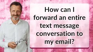 How can I forward an entire text message conversation to my email?
