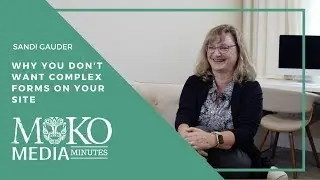 Why You Don&rsquo;t Want Complex Forms On Your Site  - Moko Media Minute - Sandi Gauder