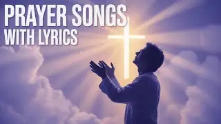 I Found the BEST Christian Prayer Songs with Lyrics to Uplift Your Soul