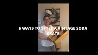 6 WAYS TO STYLE A VINTAGE CRATE