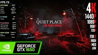 GTX 1650 | A Quiet Place: The Road Ahead - 4K, 1440p, 1080p, 900p, 720p - High, Medium, Low, FSR