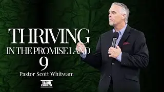 Thriving in the Promise Land Pt 9 | Pastor Scott Whitwam