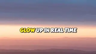 Glow Up In Real Time (Official Music)
