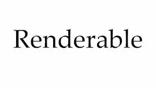 How to Pronounce Renderable