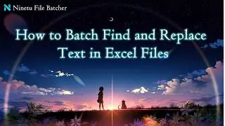 How to Batch Find and Replace Text in Excel Files | Ninetu File Batcher