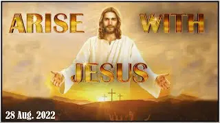 Arise With Jesus (28th Aug 2022)