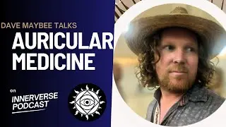 Dave Maybee Elucidates Auricular Medicine on the Innerverse Podcast.
