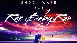 RUN BABY RUN @2WEI | SHOCK WAVE Remix