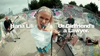 Hana Lili - Ur Girlfriend&rsquo;s a Lawyer (Official Music Video)