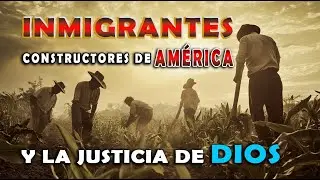 Inmigrantes: Constructores de Am&eacute;rica y la Justicia de Dios