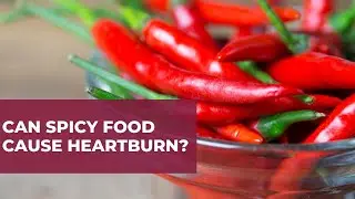 Can Spicy Food Cause Heartburn? | Ask A Gut Doctor