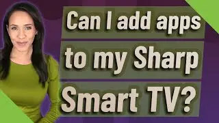 Can I add apps to my Sharp Smart TV?