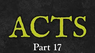 Part 17 - Acts 9:31 - 9:43 (cont.)