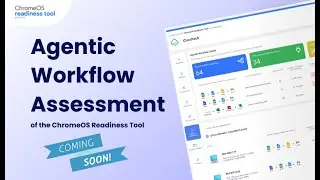 The Future of Work Visibility is Almost Here! Agentic Workflow Assessment - ChromeOS Readiness Tool