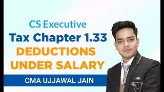 CS Executive | Tax Chapter 1.33 | Deductions Under Salary | CMA Ujjawal Jain | TopLad - CS Classes