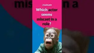 r/AskReddit ► #Shorts ► Which Actor Seems Miscast In A Role?